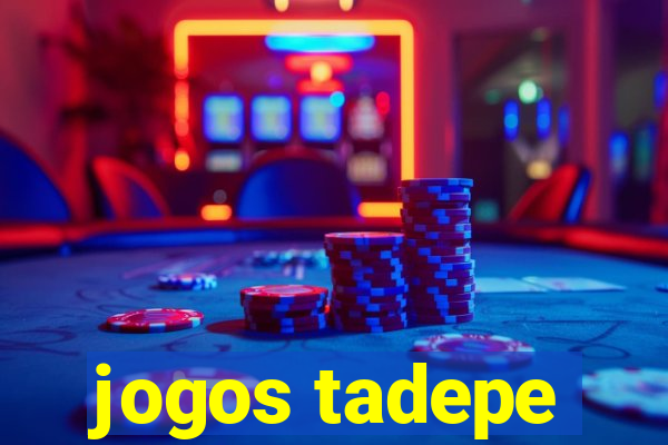 jogos tadepe